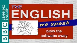 Blow the cobwebs away: The English We Speak