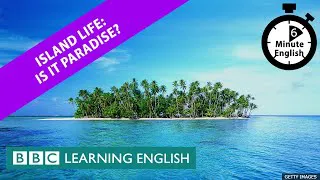 Island life: Is it paradise? - 6 Minute English