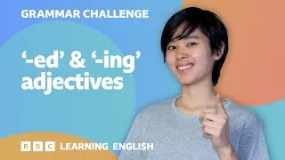 Grammar Challenge: -ed & -ing adjectives
