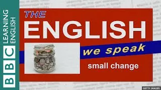 Small change: The English We Speak