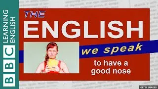 To have a good nose: The English We Speak