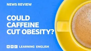Could caffeine cut obesity?: BBC News Review