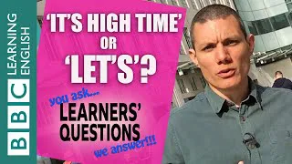 'Let's' and 'it's high time' - Learners' Questions