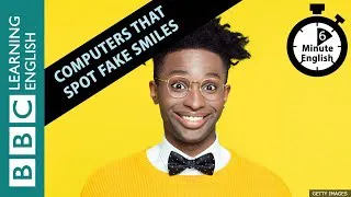 Fake smiles and the computers that can spot them - 6 Minute English