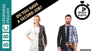 Do you have a second job? 6 Minute English