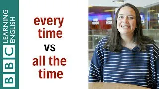 Every time vs All the time - English In A Minute