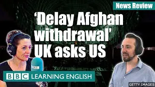 ‘Delay Afghan withdrawal’ UK asks US: BBC News Review