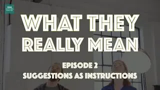 What They Really Mean: Suggestions as instructions