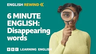 English Rewind - 6 Minute English: Disappearing words