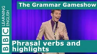 Phrasal verbs and highlights: The Grammar Gameshow Episode 30