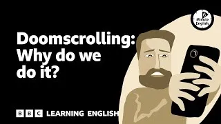 Doomscrolling: Why do we do it? ⏲️ 6 Minute English