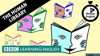 The Human Library - 6 Minute English