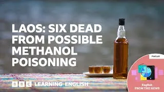 Laos: Six dead from possible methanol poisoning: BBC Learning English from the News