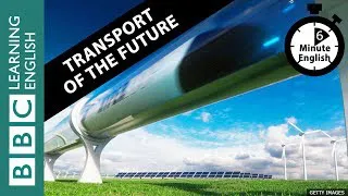 The future of transport - 6 Minute English