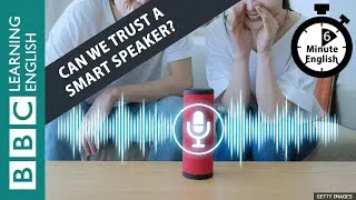 Can we trust a smart speaker? Listen to 6 Minute English