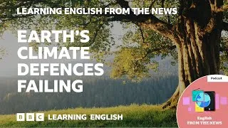 Earth’s climate defences failing: BBC Learning English from the News