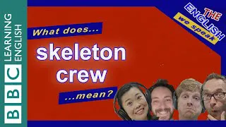 What's a 'skeleton crew'? The English We Speak