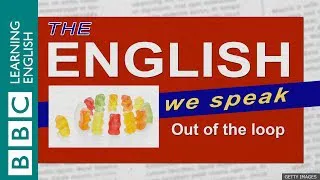 Out of the loop: The English We Speak