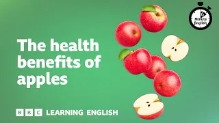 The health benefits of apples ⏲️ 6 Minute English