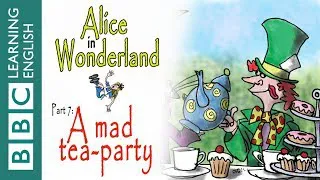 Alice in Wonderland part 7: A mad tea-party