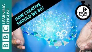 How creative should we be? 6 Minute English