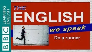 Do a runner: The English We Speak