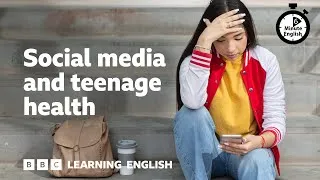 Social media and teenage health ⏲️ 6 Minute English