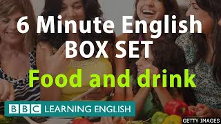 BOX SET: 6 Minute English - 'Food and Drink' English mega-class! One hour of new vocabulary!