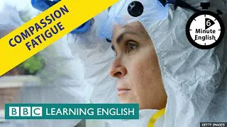 Compassion fatigue - 6 Minute English