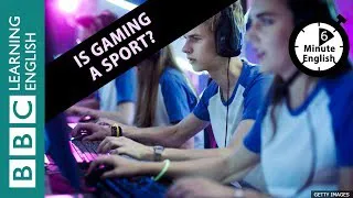 Is gaming a sport? 6 Minute English