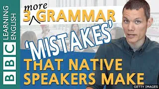 Grammar: More 'mistakes' native English speakers make - BBC English Masterclass