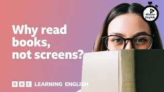 Why read books, not screens? ⏲️ 6 Minute English
