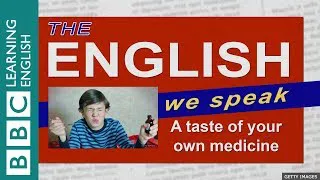 A taste of your own medicine: The English We Speak