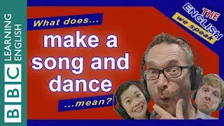 What does 'make a song and dance (about something)' mean?