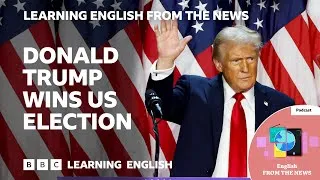 Donald Trump wins US election: BBC Learning English from the News