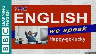 Happy-go-lucky: The English We Speak