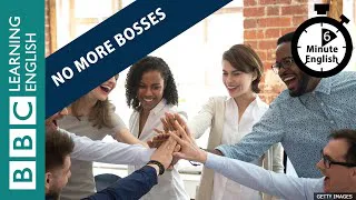 No more bosses - 6 Minute English