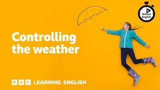 Controlling the weather - 6 Minute English