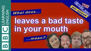 Leaves a bad taste in your mouth: The English We Speak