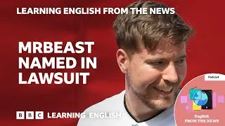 MrBeast named in lawsuit: BBC Learning English from the News