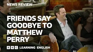 Friends say goodbye to Matthew Perry: BBC News Review