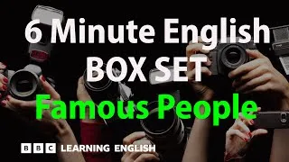BOX SET: 6 Minute English - 'Famous People' English mega-class! 30 minutes of new vocabulary!