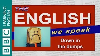 Down in the dumps: The English We Speak