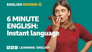 English Rewind - 6 Minute English: Instant language