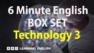 BOX SET: 6 Minute English - 'Technology 3' English mega-class! 30 minutes of new vocab!
