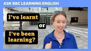 Present perfect simple or continuous? Ask BBC Learning English