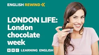 English Rewind - London Life: London chocolate week 🍫