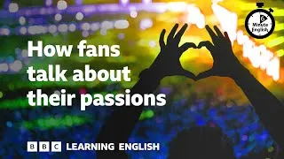 How fans talk about their passions ⏲️ 6 Minute English