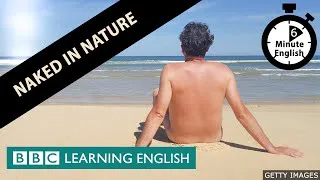 Naked in nature - 6 Minute English