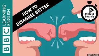 How to disagree better - 6 Minute English